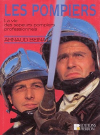 Arnaud Beinat - Les pompiers. - La vie des sapeurs-pompiers professionnels.
