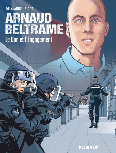 Arnaud Beltrame. Le don et l'engagement
