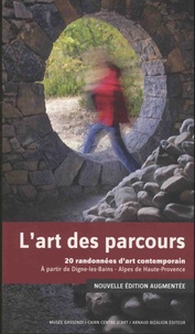 Arnaud Bizalion et Nadine Gomez - L'art des parcours - 20 randonnées d'art contemporain à partir de Dignes-les-Bains - Alpes de Haute-Provence.