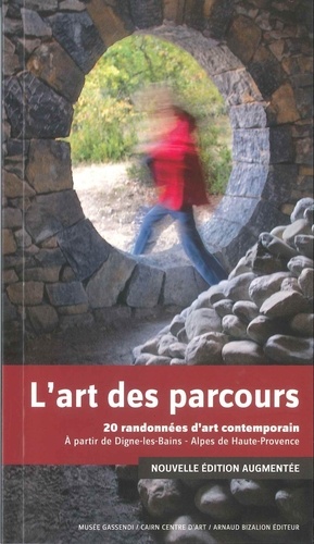Arnaud Bizalion et Nadine Gomez - L'art des parcours - 20 randonnées d'art contemporain à partir de Dignes-les-Bains - Alpes de Haute-Provence.