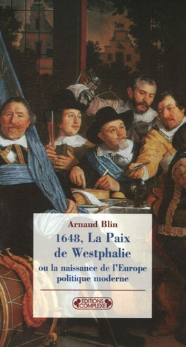 Arnaud Blin - 1648, La Paix de Westphalie - Ou la naissance de l'Europe politique moderne.