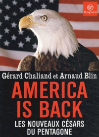 Arnaud Blin et Gérard Chaliand - America Is Back. Les Nouveaux Cesars Du Pentagone.