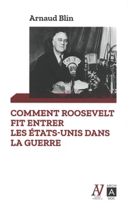 Comment Roosevelt fit entrer les Etats-Unis dans la guerre