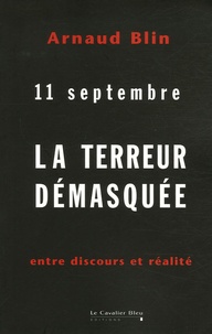 Arnaud Blin - La Terreur démasquée - 11 Septembre Entre discours et réalité.