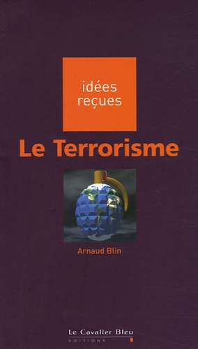 Arnaud Blin - Le Terrorisme.