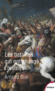 Arnaud Blin - Les batailles qui ont changé l'histoire.