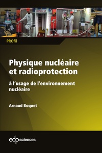 Arnaud Boquet - Physique nucléaire et radioprotection à l'usage de l'environnement nucléaire.