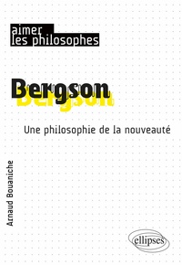 Arnaud Bouaniche - Bergson - Une philosophie de la nouveauté.