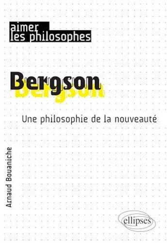 Bergson. Une philosophie de la nouveauté