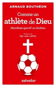 Arnaud Bouthéon - Comme un athlète de Dieu - Manifeste sportif et chrétien.