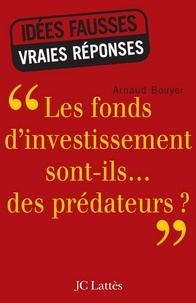 Arnaud Bouyer - Les fonds d'investissement sont-ils...des prédateurs ?.