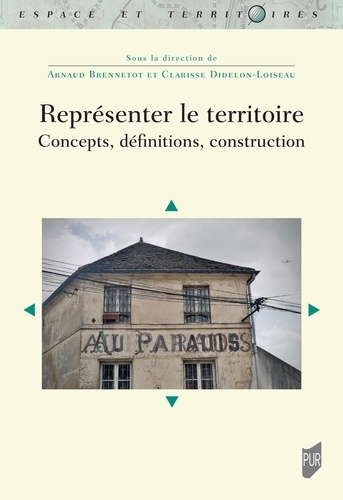 Arnaud Brennetot et Clarisse Didelon-loiseau - Représenter le territoire - Concepts, définitions, construction.