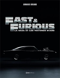 Arnaud Briand - Fast and Furious - La saga et les voitures stars.