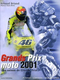 Arnaud Briand - Grands Prix Moto 2001. Une Saison De Grands Prix.