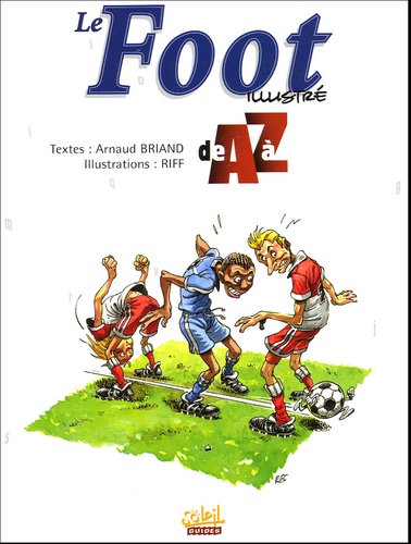 Arnaud Briand - Le Foot illustré de A à Z.