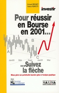 Arnaud Brunet et Patrick Perfetti - Pour Reussir En Bourse En 2001... Suivez La Fleche.