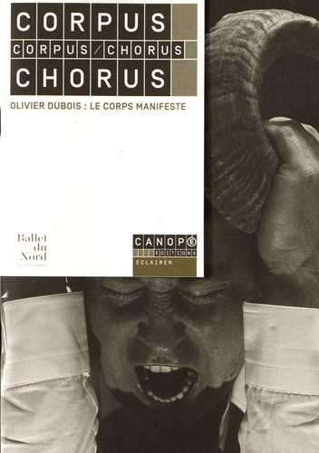 Arnaud Carton et Olivier Dubois - Corpus / Chorus - Olivier Dubois : le corps manifeste.