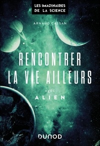 Arnaud Cassan - Rencontrer la vie ailleurs avec Alien.