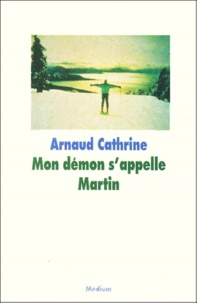 Arnaud Cathrine - Mon Demon S'Appelle Martin.
