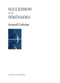 Arnaud Cathrine - Succession suivi de Sérénades.