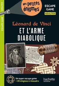 Arnaud Cebollada - Léonard de Vinci et l'arme diabolique - Escape game adultes.