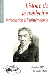Arnaud Cenac et Claude Chastel - Histoire De La Medecine. Introduction A L'Epistemologie.