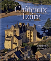 Arnaud Chicurel et Pascal Ducept - Par-dessus les toits des châteaux de la Loire.
