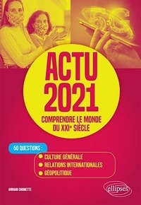 Arnaud Chomette - Actu - Comprendre le monde du XXIe siècle - 50 questions : Culture générale, Relations internationales, Géopolitique.
