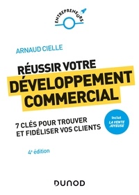 Arnaud Cielle - Réussir votre développement commercial - 4e éd. - Prix DCF du Livre - 2022 - Comment trouver et fidéliser vos clients.