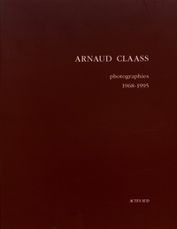 Arnaud Claass - Arnaud Claass - Photographies 1968-1995.