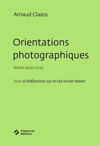 Orientations photographiques. Notes 2020-2022 Suivi de Réflexions sur le cas Vivian Maier
