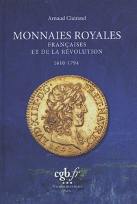 Arnaud Clairand - Monnaies royales françaises et de la Révolution (1610-1794).