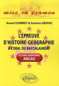 Arnaud Clermidy et Sandrine Gruffaz - L'épreuve d'histoire-géographie à l'oral du baccalauréat - Sections européennes anglais.