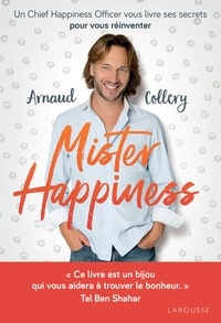 Arnaud Collery - Mister Happiness - Un chief happiness officer vous livre ses secrets pour vous réinventer.