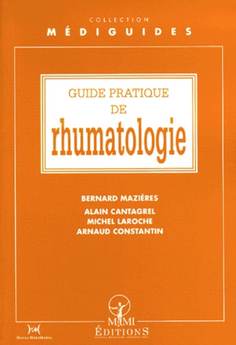 Arnaud Constantin et Alain Cantagrel - Guide pratique de rhumatologie.
