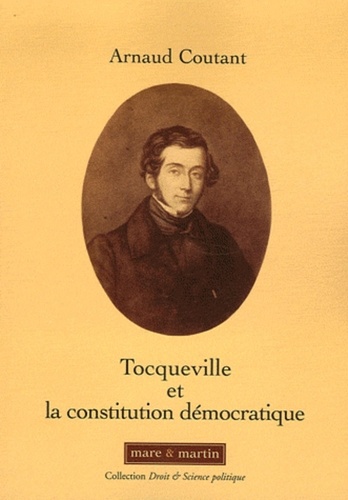 Arnaud Coutant - Tocqueville et la constitution démocratique - Souveraineté du peuple et libertés.
