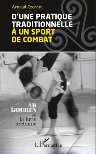 Arnaud Czornyj - D'une pratique traditionnelle à un sport de combat - Ar Gouren ou lutte bretonne.
