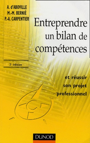 Arnaud d' Aboville et Marie-Madeleine Bernié - Entreprendre un bilan de compétences et réussir son projet professionnel.