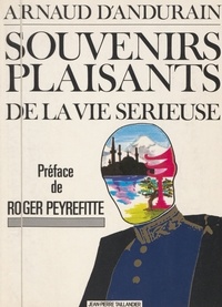 Arnaud d' Andurain et Roger Peyrefitte - Souvenirs plaisants de la vie sérieuse.