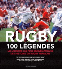 Arnaud David et Jean-Pierre Dorian - Rugby, 100 légendes - Les joueurs les plus emblématiques de l'histoire du rugby français.