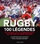 Rugby, 100 légendes. Les joueurs les plus emblématiques de l'histoire du rugby français
