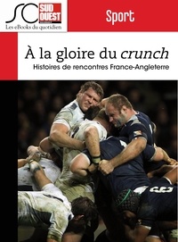 Arnaud David et Nicolas Espitalier - Rugby - A la gloire du Crunch - Histoires de rencontres France-Angleterre.