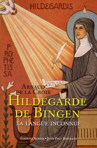 Arnaud de La Croix - Hildegarde de Bingen - La langue inconnue.