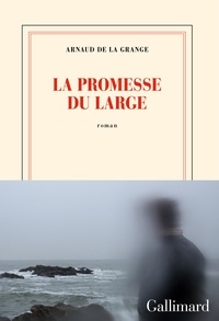 Arnaud de La Grange - La promesse du large.