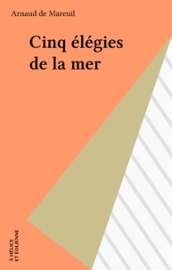 Arnaud de Mareuil - Cinq Elegies De La Mer.