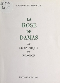 Arnaud de Mareuil - La Rose de Damas et le Cantique de Salomon.