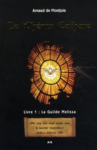 Arnaud de Montjoie - Le phénix cathare - Volume 1, La Guilde Melissa.