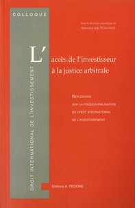 Arnaud de Nanteuil - L'accès de l'investisseur à la justice arbitrale - Réflexions sur la procéduralisation du droit international de l'investissement.