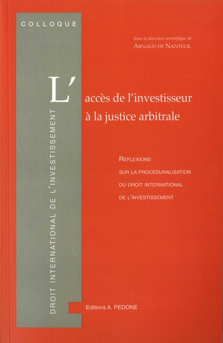 L'accès de l'investisseur à la justice arbitrale. Réflexions sur la procéduralisation du droit international de l'investissement