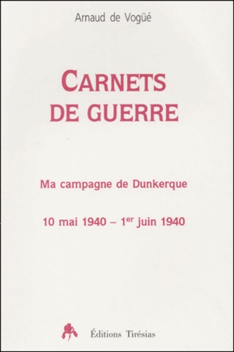 Arnaud de Vogüé - Carnets de guerre. - Ma campagne de Dunkerque, 10 mai 1940 - 1er juin 1940.